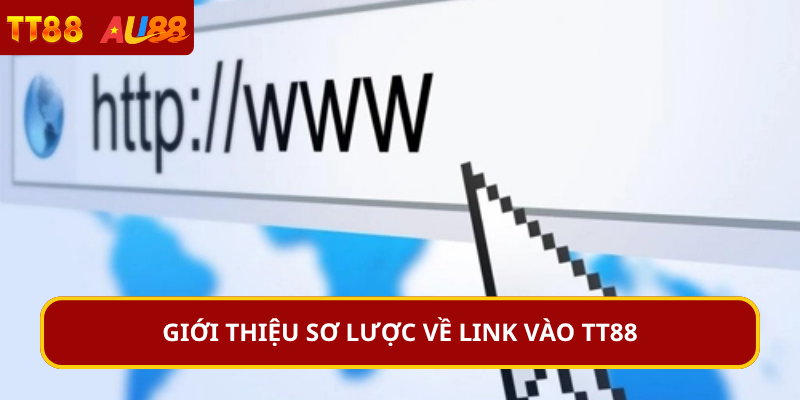 Giới thiệu sơ lược về link vào TT88